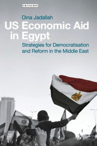 Title: US Economic Aid in Egypt: Strategies for Democratisation and Reform in the Middle East, Author: Dina Jadallah