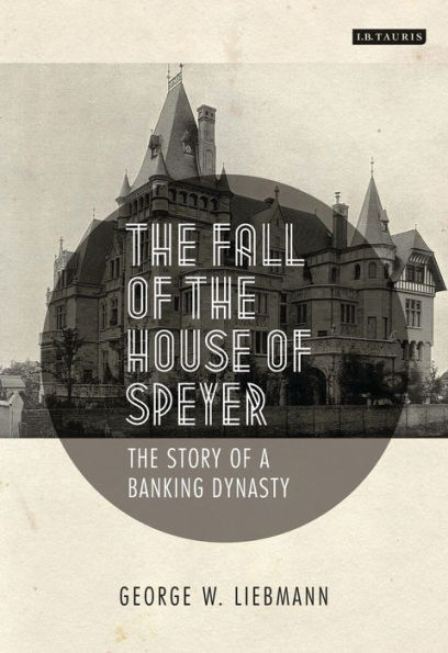 The Fall of the House of Speyer: The Story of a Banking Dynasty