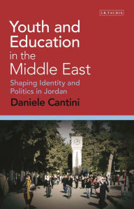 Title: Youth and Education in the Middle East: Shaping Identity and Politics in Jordan, Author: Daniele Cantini