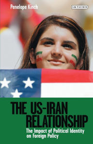 Title: The US-Iran Relationship: The Impact of Political Identity on Foreign Policy, Author: Penelope Kinch