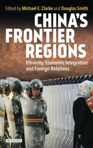 Title: China's Frontier Regions: Ethnicity, Economic Integration and Foreign Relations, Author: Doug Smith