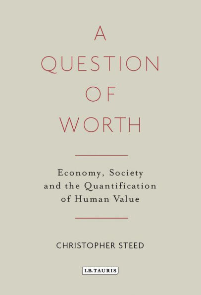 A Question of Worth: Economy, Society and the Quantification of Human Value