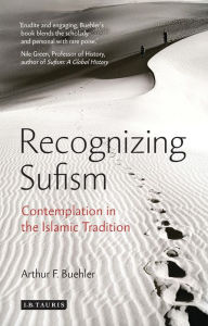 Title: Recognizing Sufism: Contemplation in the Islamic Tradition, Author: Arthur F. Buehler