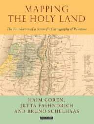 Title: Mapping the Holy Land: The Origins of Cartography in Palestine, Author: Haim Goren