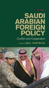 Title: Saudi Arabian Foreign Policy: Conflict and Cooperation, Author: Neil Partrick