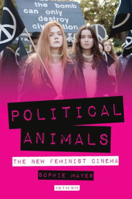 Title: Political Animals: The New Feminist Cinema, Author: So Mayer