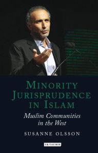 Title: Minority Jurisprudence in Islam: Muslim Communities in the West, Author: Susanne Olsson