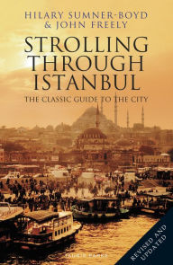Title: Strolling Through Istanbul: The Classic Guide to the City, Author: Hilary Sumner-Boyd