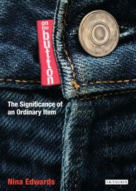 Title: On the Button: The Significance of an Ordinary Item, Author: Nina Edwards
