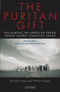 Title: The Puritan Gift: Reclaiming the American Dream Amidst Global Financial Chaos, Author: Kenneth Hopper