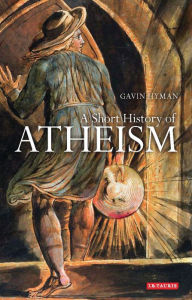 Title: A Short History of Atheism, Author: Gavin Hyman