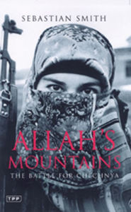 Title: Allah's Mountains: The Battle for Chechnya, Author: Sebastian Smith