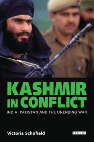 Title: Kashmir in Conflict: India, Pakistan and the Unending War, Author: Victoria Schofield