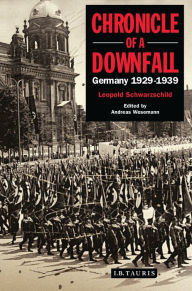 Title: Chronicle of a Downfall: Germany 1929-1939, Author: Leopold Schwarzschild