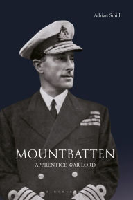 Title: Mountbatten: Apprentice War Lord 1900-1943, Author: Adrian Smith