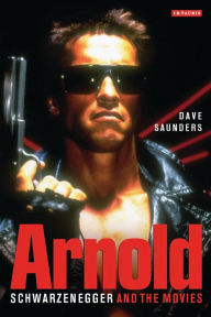 Title: Arnold: Schwarzenegger and the Movies, Author: Saunders Dave