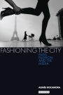 Fashioning the City: Paris, Fashion and the Media