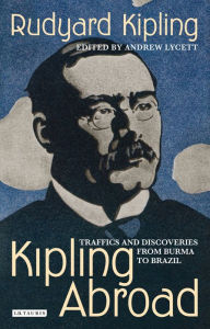 Title: Kipling Abroad: Traffics and Discoveries from Burma to Brazil, Author: Rudyard Kipling