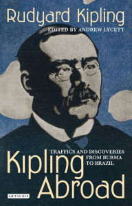 Kipling Abroad: Traffics and Discoveries from Burma to Brazil