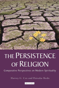 Title: The Persistence of Religion: Comparative Perspectives on Modern Spirituality, Author: Harvey G. Cox