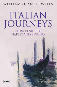Title: Italian Journeys: From Venice to Naples and Beyond, Author: William Dean Howells