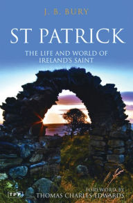 Title: St Patrick: The Life and World of Ireland's Saint, Author: J. B. Bury