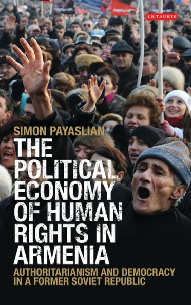 The Political Economy of Human Rights in Armenia: Authoritarianism and Democracy in a Former Soviet Republic