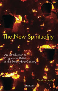 Title: The New Spirituality: An Introduction to Progressive Belief in the Twenty-first Century, Author: Gordon Lynch