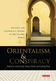 Title: Orientalism and Conspiracy: Politics and Conspiracy Theory in the Islamic World, Author: Arndt Graf