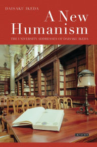 Title: A New Humanism: The University Addresses of Daisaku Ikeda, Author: Daisaku Ikeda