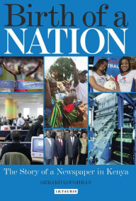 Title: Birth of a Nation: The Story of a Newspaper in Kenya, Author: Gerard Loughran