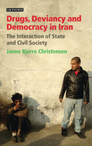 Title: Drugs, Deviancy and Democracy in Iran: The Interaction of State and Civil Society, Author: Janne Bjerre Christensen