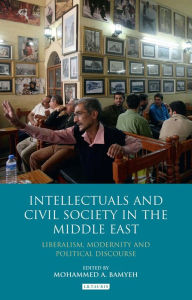 Title: Intellectuals and Civil Society in the Middle East: Liberalism, Modernity and Political Discourse, Author: Mohammed A. Bamyeh