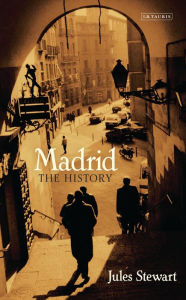 Title: Madrid: The History, Author: Jules Stewart