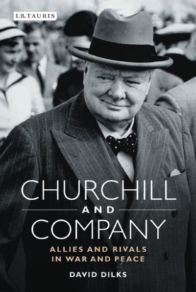 Churchill and Company: Allies and Rivals in War and Peace