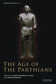 Title: The Age of the Parthians, Author: Vesta Sarkhosh Curtis