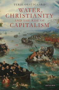 Title: Water, Christianity and the Rise of Capitalism, Author: Terje Oestigaard