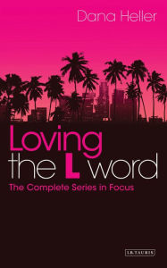 Title: Loving The L Word: The Complete Series in Focus, Author: Dana Heller