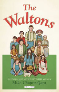 Title: The Waltons: Nostalgia and Myth in Seventies America, Author: Mike Chopra-Gant