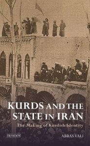 Title: Kurds and the State in Iran: The Making of Kurdish Identity, Author: Abbas Vali