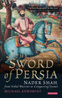 Sword of Persia: Nader Shah, from Tribal Warrior to Conquering Tyrant