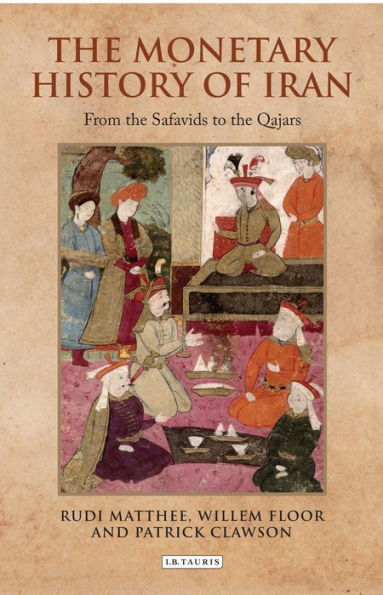 The Monetary History of Iran: From the Safavids to the Qajars