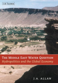 Title: The Middle East Water Question: Hydropolitics and the Global Economy, Author: Tony Allan