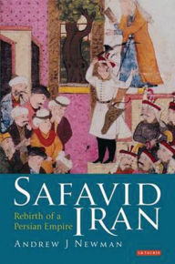 Title: Safavid Iran: Rebirth of a Persian Empire, Author: Andrew J. Newman
