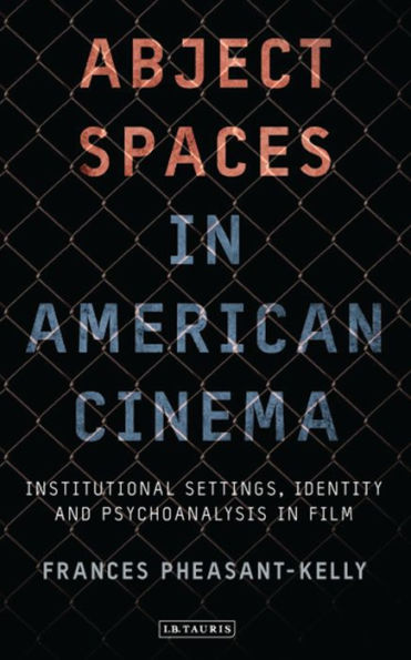 Abject Spaces in American Cinema: Institutional Settings, Identity and Psychoanalysis in Film