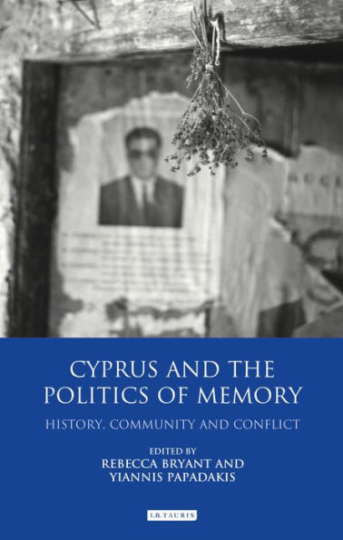Cyprus and the Politics of Memory: History, Community and Conflict