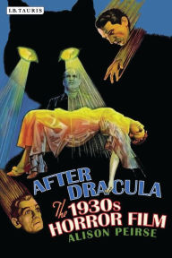 Title: After Dracula: The 1930s Horror Film, Author: Alison Peirse