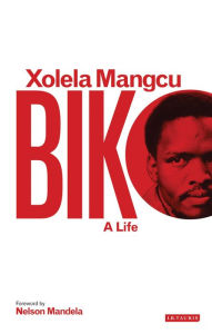 Title: Biko: A Life, Author: Xolela Mangcu