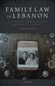 Title: Family Law in Lebanon: Marriage and Divorce among the Druze, Author: Lubna Tarabey