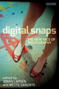 Title: Digital Snaps: The New Face of Photography, Author: Jonas Larsen